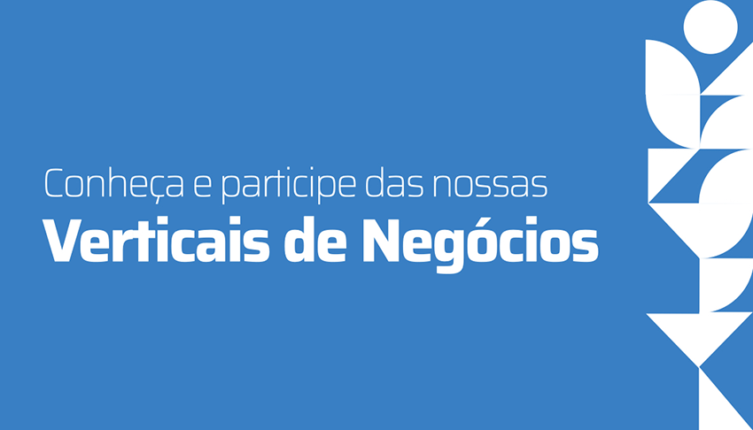 Conheça e Participe das nossas Vertical de Negócios